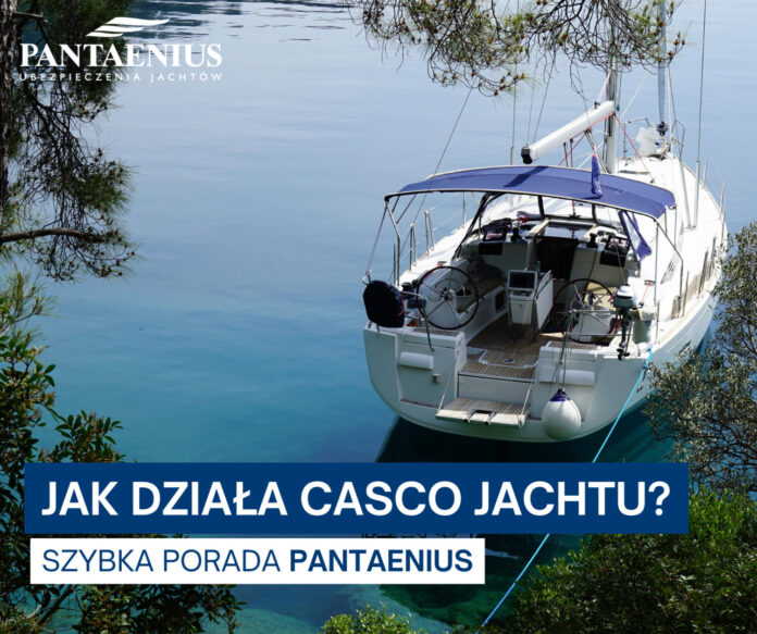 Jak działa Casco Jachtu - Po co i komu jest potrzebne oraz dlaczego warto ubezpieczyć się na cały rok w Pantaenius.
